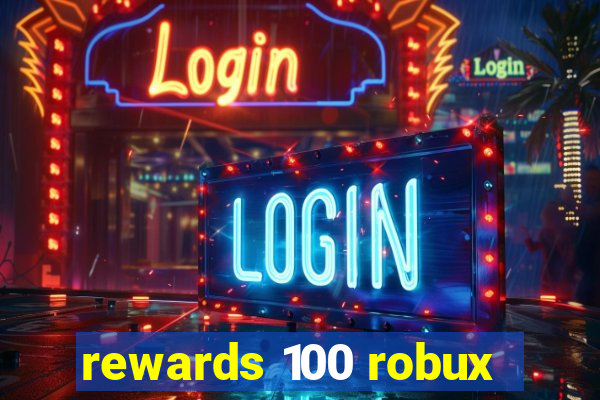 rewards 100 robux